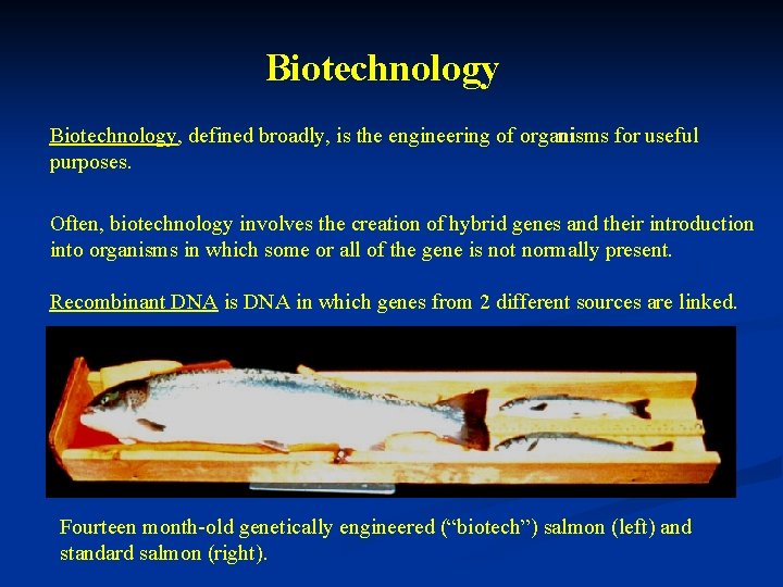 Biotechnology, defined broadly, is the engineering of organisms for useful purposes. Often, biotechnology involves