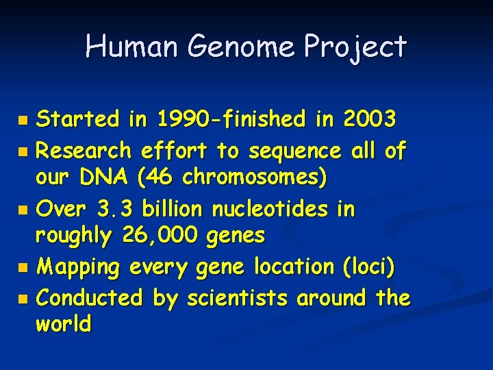 Human Genome Project Started in 1990 -finished in 2003 n Research effort to sequence