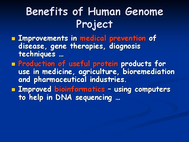 Benefits of Human Genome Project n n n Improvements in medical prevention of disease,
