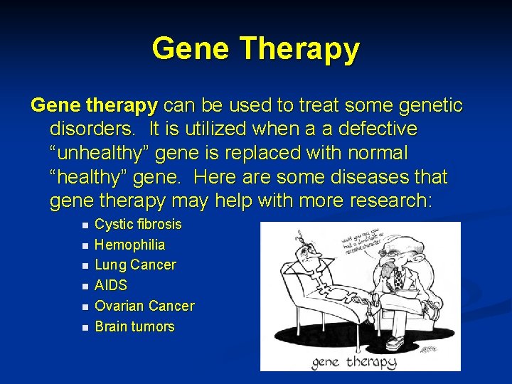 Gene Therapy Gene therapy can be used to treat some genetic disorders. It is