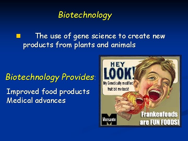 Biotechnology n The use of gene science to create new products from plants and