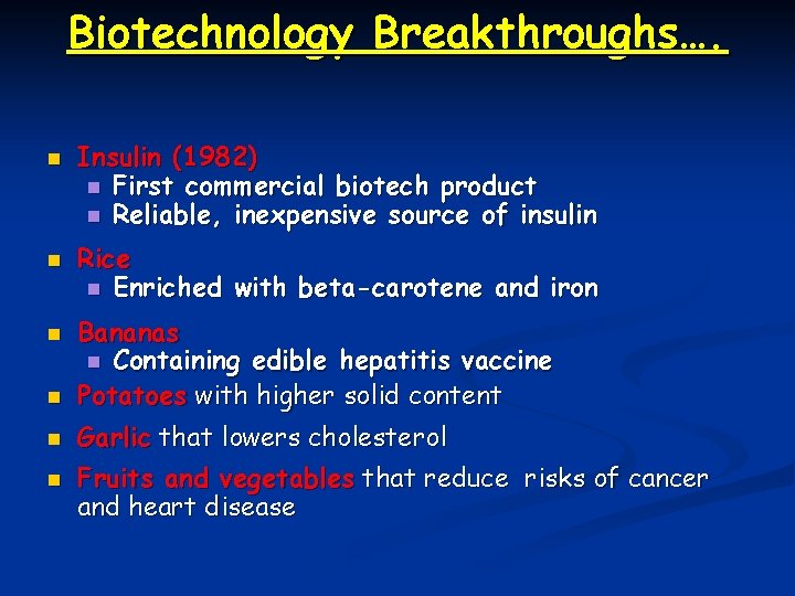 Biotechnology Breakthroughs…. n n Insulin (1982) n First commercial biotech product n Reliable, inexpensive