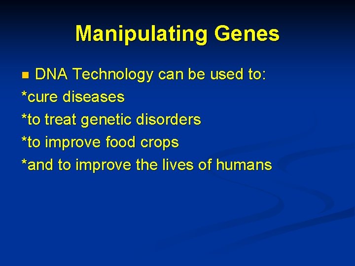Manipulating Genes DNA Technology can be used to: *cure diseases *to treat genetic disorders