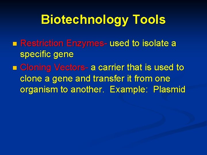Biotechnology Tools Restriction Enzymes- used to isolate a specific gene n Cloning Vectors- a