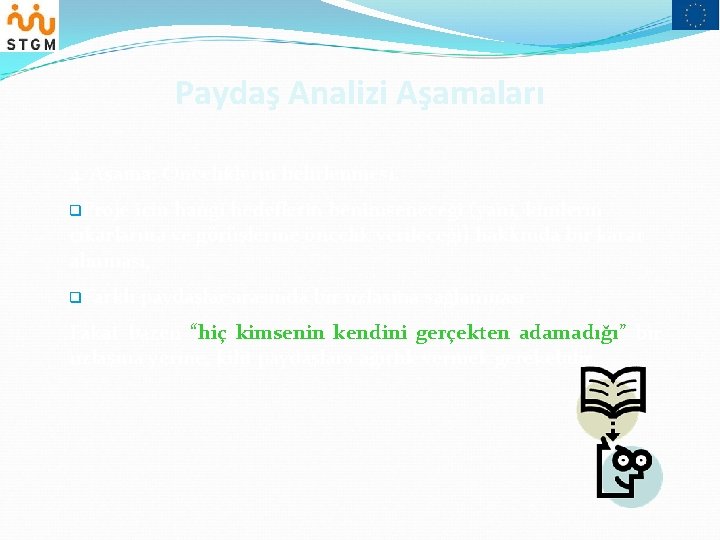 Paydaş Analizi Aşamaları 4. Aşama: Önceliklerin belirlenmesi. q. Proje için hangi hedeflerin benimseneceği (yani,