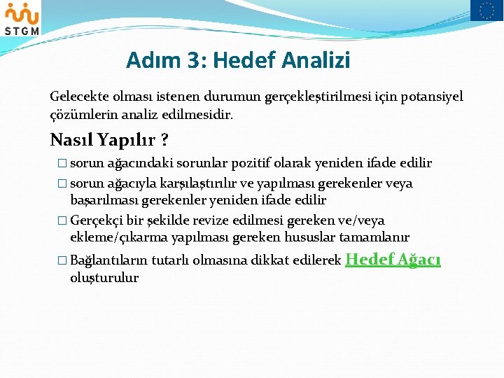 Adım 3: Hedef Analizi Gelecekte olması istenen durumun gerçekleştirilmesi için potansiyel çözümlerin analiz edilmesidir.