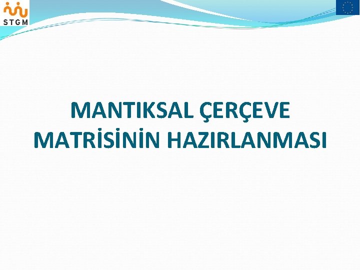 MANTIKSAL ÇERÇEVE MATRİSİNİN HAZIRLANMASI 