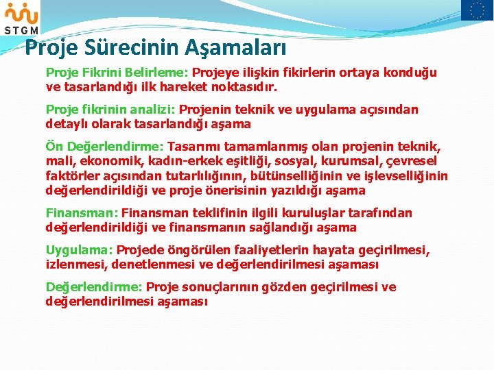 Proje Sürecinin Aşamaları Proje Fikrini Belirleme: Projeye ilişkin fikirlerin ortaya konduğu ve tasarlandığı ilk