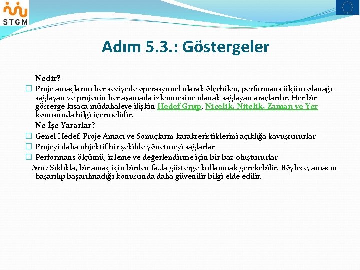 Adım 5. 3. : Göstergeler Nedir? � Proje amaçlarını her seviyede operasyonel olarak ölçebilen,