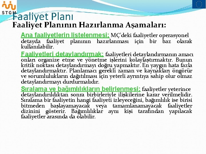 Faaliyet Planının Hazırlanma Aşamaları: Ana faaliyetlerin listelenmesi; MÇ’deki faaliyetler operasyonel detayda faaliyet kullanılabilir. planının