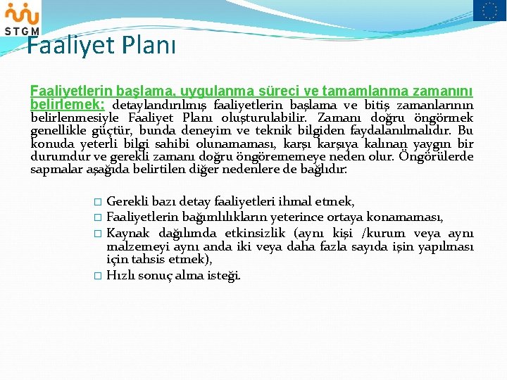 Faaliyet Planı Faaliyetlerin başlama, uygulanma süreci ve tamamlanma zamanını belirlemek; detaylandırılmış faaliyetlerin başlama ve