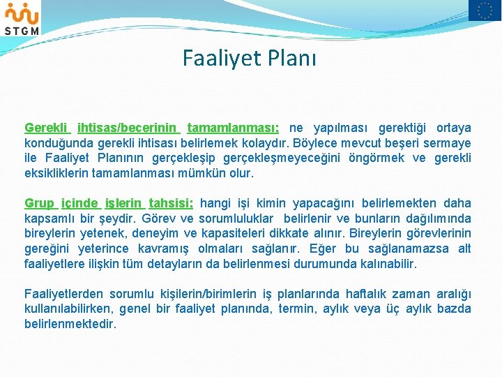 Faaliyet Planı Gerekli ihtisas/becerinin tamamlanması; ne yapılması gerektiği ortaya konduğunda gerekli ihtisası belirlemek kolaydır.