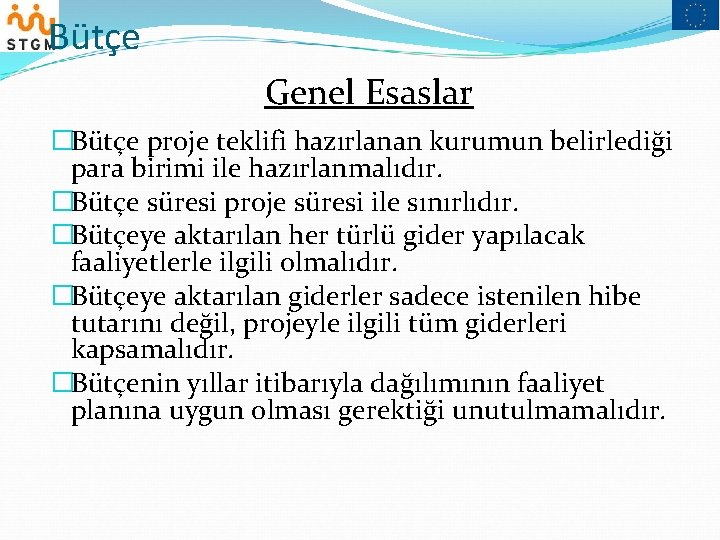 Bütçe Genel Esaslar �Bütçe proje teklifi hazırlanan kurumun belirlediği para birimi ile hazırlanmalıdır. �Bütçe