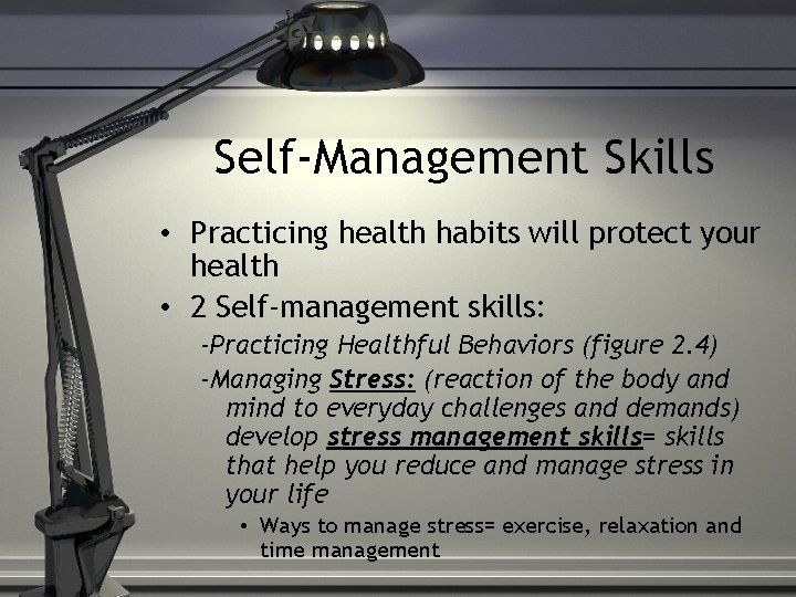 Self-Management Skills • Practicing health habits will protect your health • 2 Self-management skills: