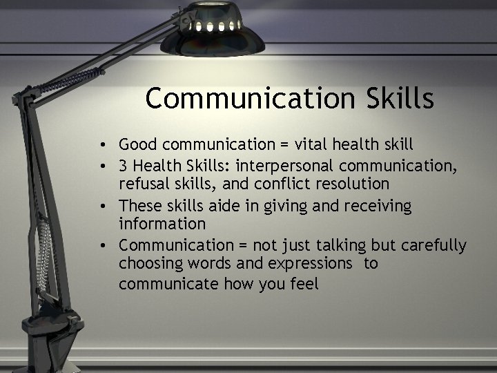 Communication Skills • Good communication = vital health skill • 3 Health Skills: interpersonal