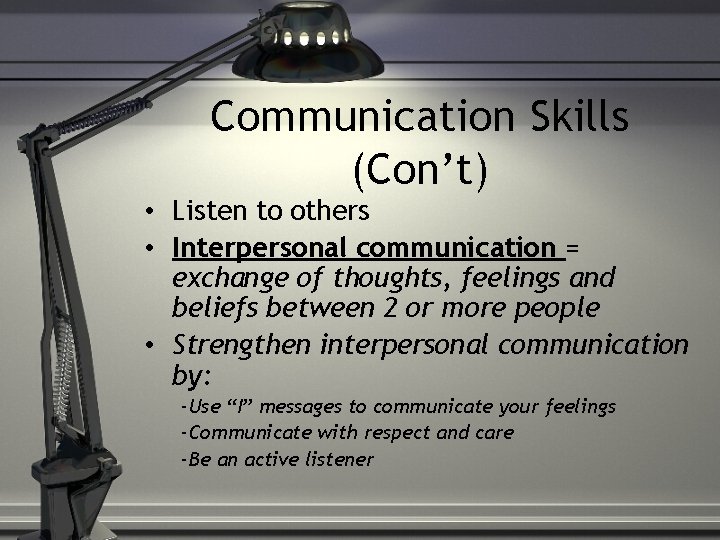 Communication Skills (Con’t) • Listen to others • Interpersonal communication = exchange of thoughts,
