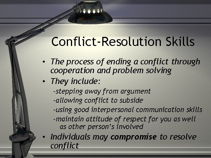 Conflict-Resolution Skills • The process of ending a conflict through cooperation and problem solving