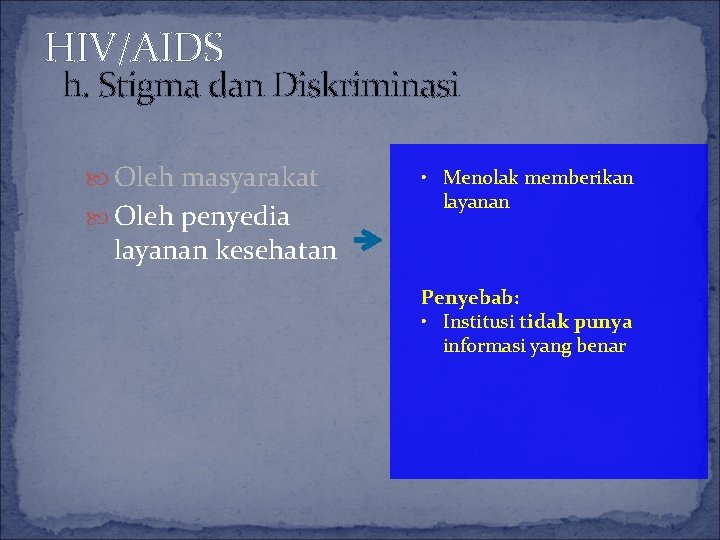 HIV/AIDS h. Stigma dan Diskriminasi Oleh masyarakat Oleh penyedia • Menolak memberikan layanan kesehatan