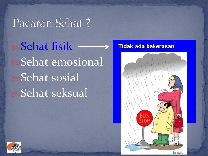 Pacaran Sehat ? Sehat fisik Sehat emosional Sehat sosial Sehat seksual Tidak ada kekerasan