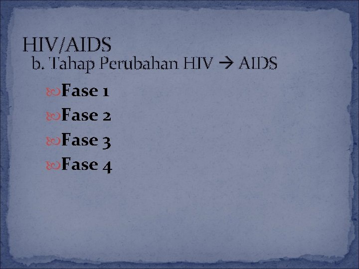 HIV/AIDS b. Tahap Perubahan HIV AIDS Fase 1 Fase 2 Fase 3 Fase 4