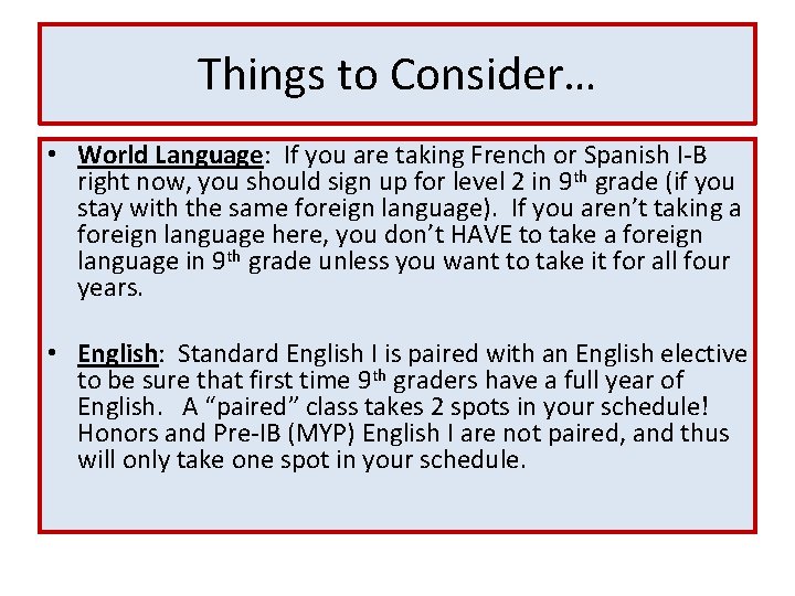 Things to Consider… • World Language: If you are taking French or Spanish I-B