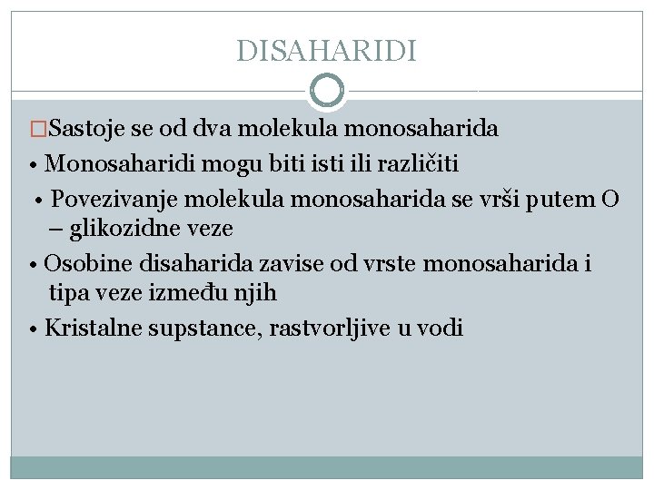 DISAHARIDI �Sastoje se od dva molekula monosaharida • Monosaharidi mogu biti isti ili različiti