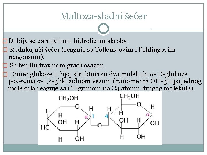 Maltoza-sladni šećer � Dobija se parcijalnom hidrolizom skroba � Redukujući šećer (reaguje sa Tollens-ovim