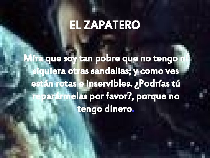 EL ZAPATERO Mira que soy tan pobre que no tengo ni siquiera otras sandalias;