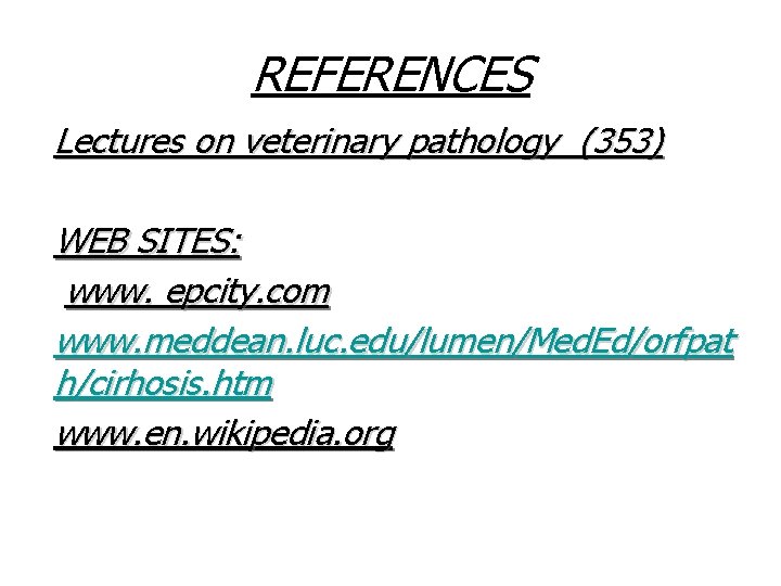 REFERENCES Lectures on veterinary pathology (353) WEB SITES: www. epcity. com www. meddean. luc.
