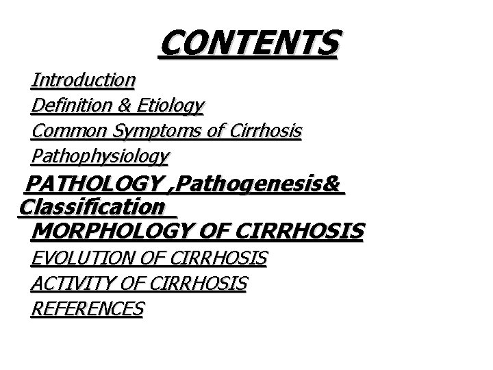 CONTENTS Introduction Definition & Etiology Common Symptoms of Cirrhosis Pathophysiology PATHOLOGY , Pathogenesis& Classification