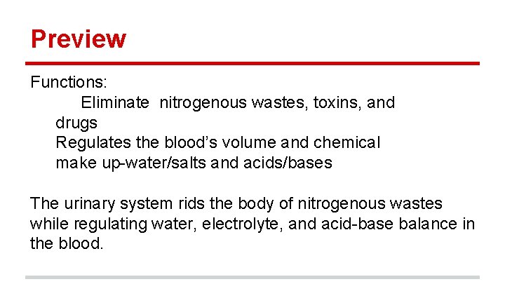 Preview Functions: Eliminate nitrogenous wastes, toxins, and drugs Regulates the blood’s volume and chemical