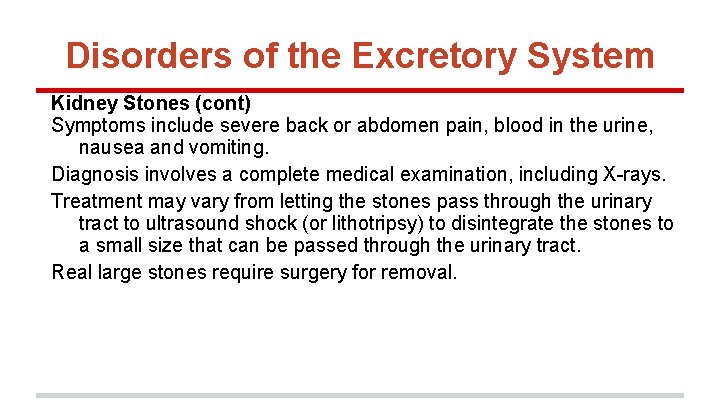 Disorders of the Excretory System Kidney Stones (cont) Symptoms include severe back or abdomen