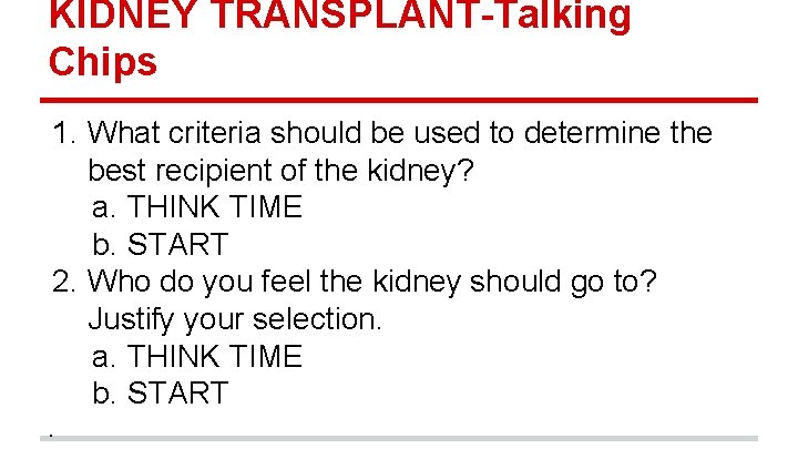 KIDNEY TRANSPLANT-Talking Chips 1. What criteria should be used to determine the best recipient