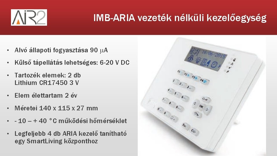 IMB-ARIA vezeték nélküli kezelőegység • Alvó állapoti fogyasztása 90 m. A • Külső tápellátás