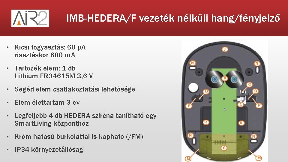 IMB-HEDERA/F vezeték nélküli hang/fényjelző • Kicsi fogyasztás: 60 m. A riasztáskor 600 m. A