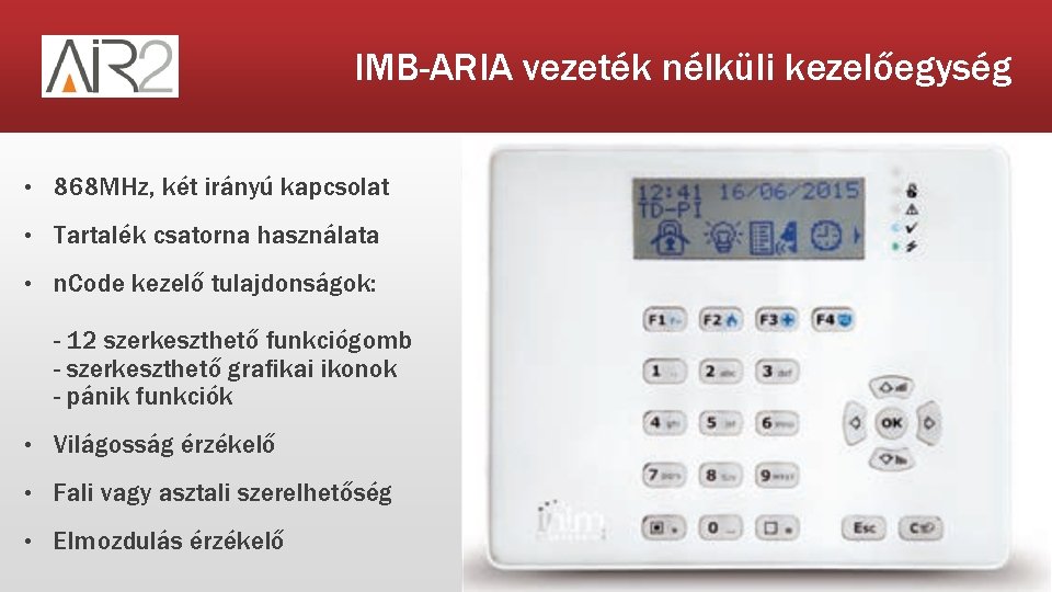 IMB-ARIA vezeték nélküli kezelőegység • 868 MHz, két irányú kapcsolat • Tartalék csatorna használata