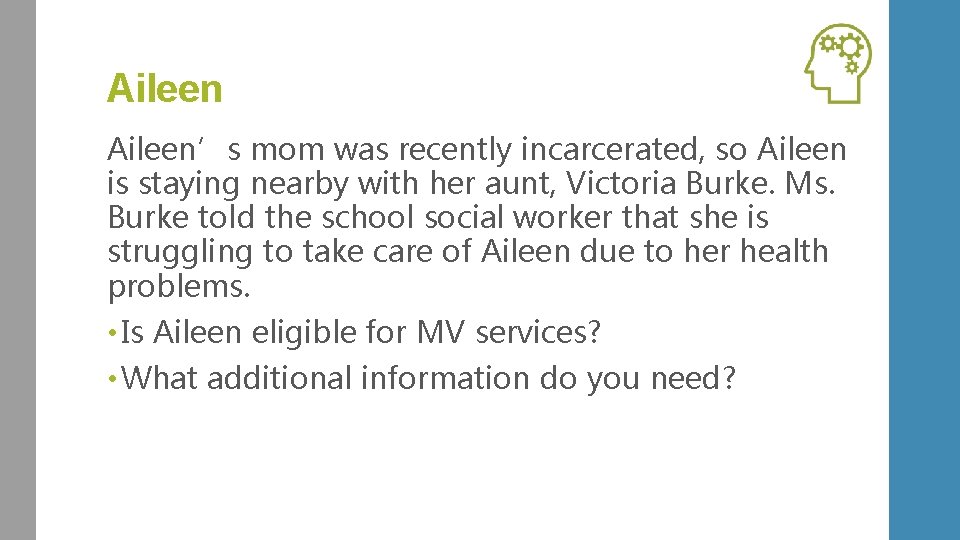 Aileen’s mom was recently incarcerated, so Aileen is staying nearby with her aunt, Victoria