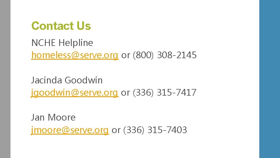 Contact Us NCHE Helpline homeless@serve. org or (800) 308 -2145 Jacinda Goodwin jgoodwin@serve. org