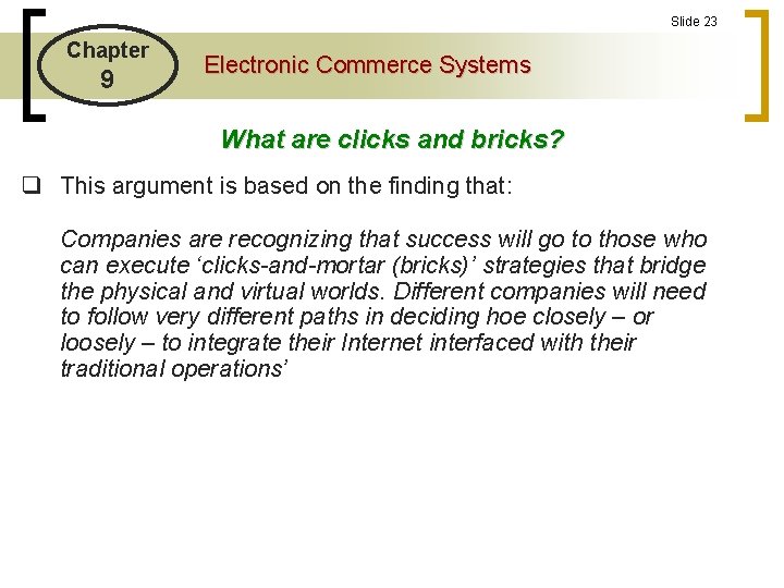 Slide 23 Chapter 9 Electronic Commerce Systems What are clicks and bricks? q This