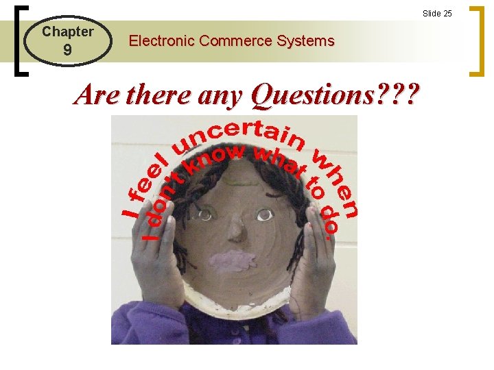 Slide 25 Chapter 9 Electronic Commerce Systems Are there any Questions? ? ? 