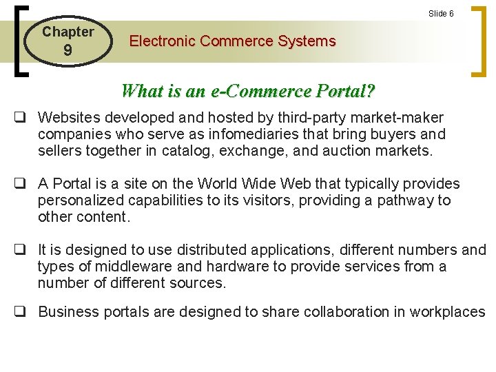 Slide 6 Chapter 9 Electronic Commerce Systems What is an e-Commerce Portal? q Websites