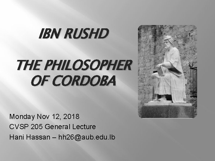 IBN RUSHD THE PHILOSOPHER OF CORDOBA Monday Nov 12, 2018 CVSP 205 General Lecture