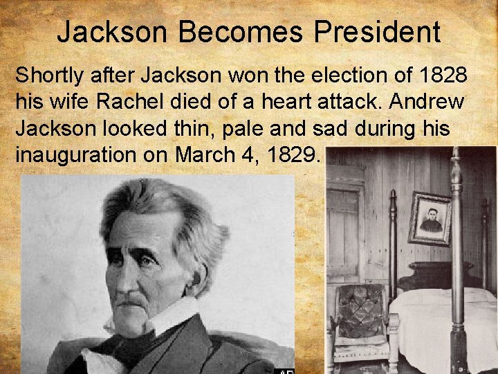 Jackson Becomes President Shortly after Jackson won the election of 1828 his wife Rachel