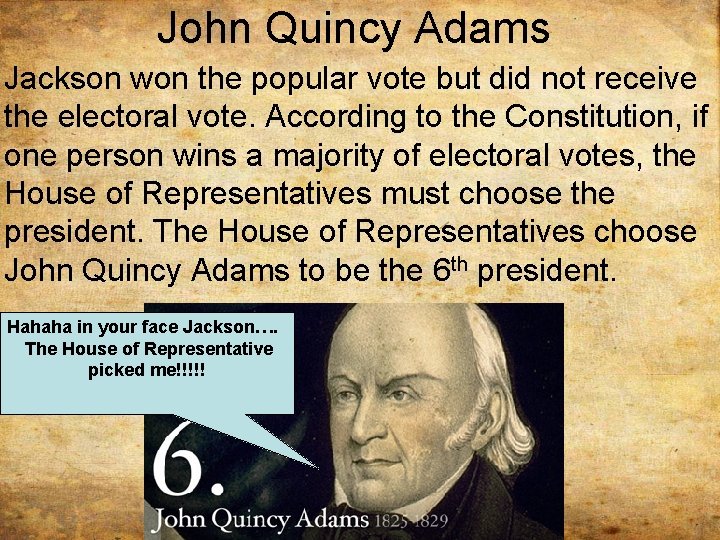 John Quincy Adams Jackson won the popular vote but did not receive the electoral