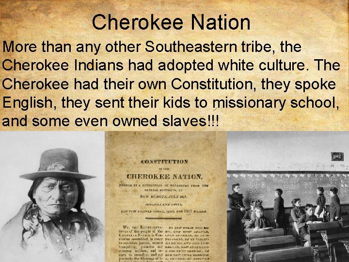 Cherokee Nation More than any other Southeastern tribe, the Cherokee Indians had adopted white