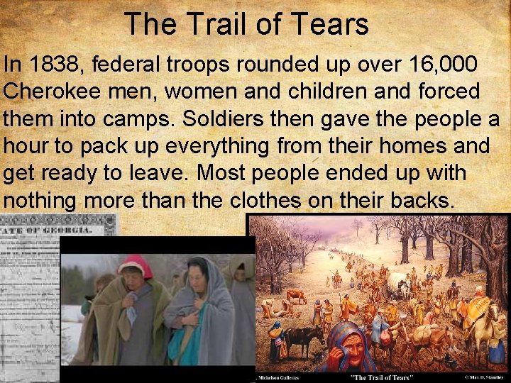 The Trail of Tears In 1838, federal troops rounded up over 16, 000 Cherokee