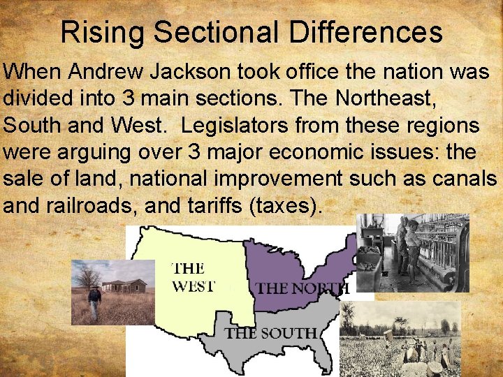 Rising Sectional Differences When Andrew Jackson took office the nation was divided into 3