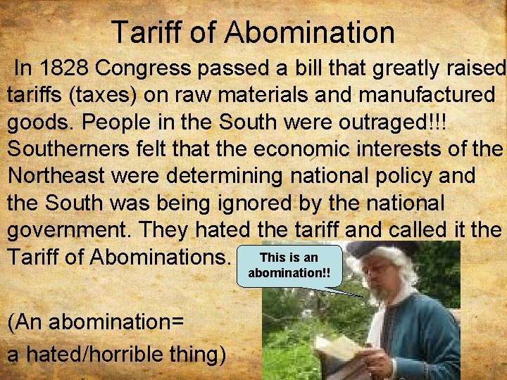 Tariff of Abomination In 1828 Congress passed a bill that greatly raised tariffs (taxes)