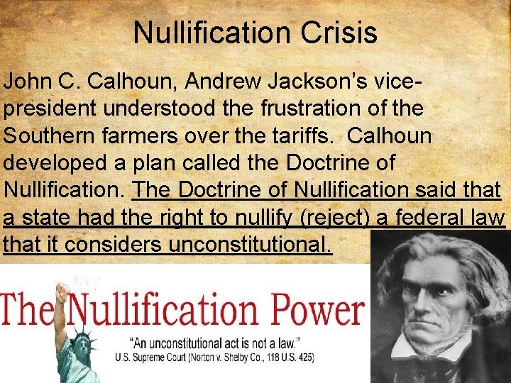 Nullification Crisis John C. Calhoun, Andrew Jackson’s vicepresident understood the frustration of the Southern