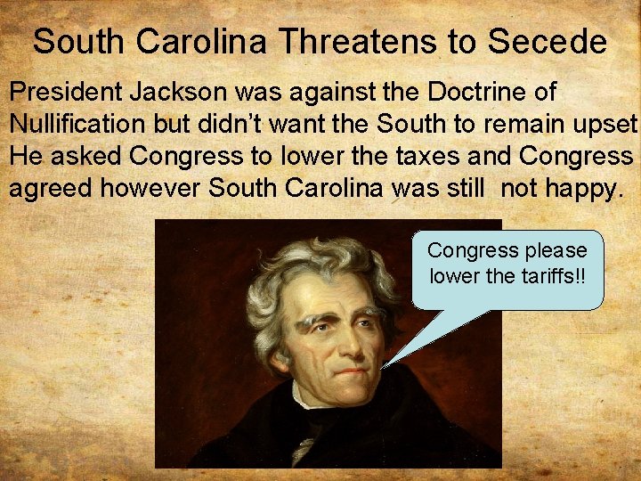 South Carolina Threatens to Secede President Jackson was against the Doctrine of Nullification but